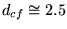 $d_{cf} \cong 2.5$