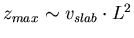 $z_{max} \sim v_{slab} \cdot L^2$