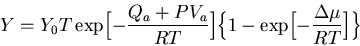 \begin{displaymath}Y=Y_0 T \exp\Bigl[-{Q_a+PV_a\over RT}\Bigr]
\Bigl\{1-\exp\Bigl[-{\Delta \mu \over RT}\Bigr]\Bigr\}
\end{displaymath}