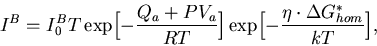 \begin{displaymath}I^B=I^B_0T \exp\Bigl[-{Q_a+PV_a \over RT}\Bigr]
\exp\Bigl[-{\eta \cdot \Delta G^*_{hom}\over kT}\Bigr] ,
\end{displaymath}