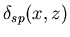 $\delta_{sp}(x,z)$