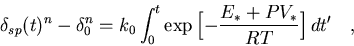 \begin{displaymath}\delta_{sp}(t)^n - \delta_0^n =
k_0 \int_0^t \exp{\Bigl[- {E_*+PV_* \over RT}\Bigr]} \, dt' \quad ,
\end{displaymath}