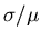 $\sigma/\mu$
