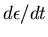 $d\epsilon /dt$