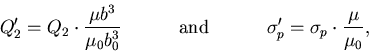 \begin{displaymath}Q'_2 = Q_2 \cdot {\mu b^3 \over \mu_0 b_0^3} \hskip 0.5in \hb...
...d} \hskip 0.5in
\sigma'_p = \sigma_p \cdot {\mu \over \mu_0} ,
\end{displaymath}