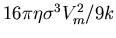 $16\pi \eta \sigma^3 V_m^2/9k$