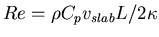 $Re={\rho C_p v_{slab} L / 2 \kappa}$