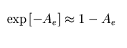 $\exp{[-A_e]} \approx 1-A_e$