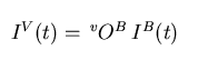 $I^V(t) = \, ^vO^B\, I^B(t)$