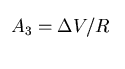 $ A_3 = \Delta V / R $