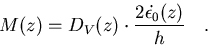 \begin{displaymath}
M(z) = D_V(z) \cdot {2 \dot{\epsilon_0}(z) \over h} \quad.\end{displaymath}