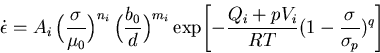 \begin{displaymath}
\dot{\epsilon} = A_i \, \Big({\sigma \over \mu_0}\Bigr)^{n_i...
 ...+ p V_i \over RT} 
 (1 - {\sigma \over \sigma_{p}})^{q} \Biggr]\end{displaymath}