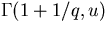 $\Gamma(1+1/q,u)$