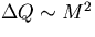 $\Delta Q \sim M^2$