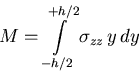 \begin{displaymath}
M = \int\limits_{-h/2}^{+h/2} \sigma_{zz} \, y \, dy\end{displaymath}