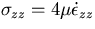 $\sigma_{zz} = 4 \mu \dot{\epsilon}_{zz}$