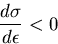 \begin{displaymath}
{d\sigma \over d\epsilon} < 0\end{displaymath}