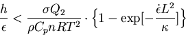 \begin{displaymath}
{h \over \epsilon} < {\sigma Q_2 \over \rho C_p n R T^2} \cdot
 \Bigl\{ 1 - \exp[ - {\dot\epsilon L^2 \over \kappa}] \Bigr\}\end{displaymath}