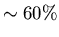 $\sim 60 \%$
