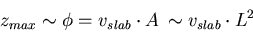 \begin{displaymath}z_{max} \sim \phi = v_{slab} \cdot A \, \sim v_{slab} \cdot L^2
\end{displaymath}