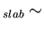 $_{slab} \sim$
